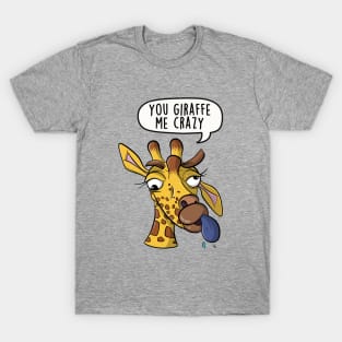 You giraffe me crazy T-Shirt